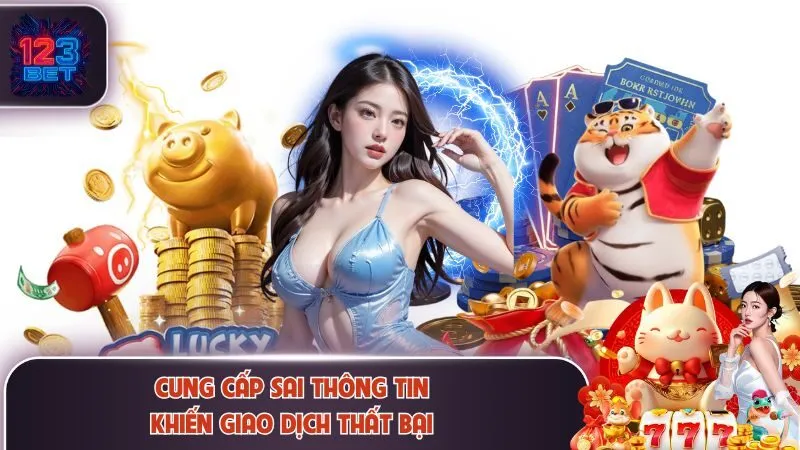 Cung cấp sai thông tin khiến giao dịch thất bại