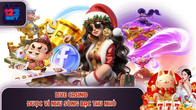 Live casino được ví như sòng bạc thu nhỏ