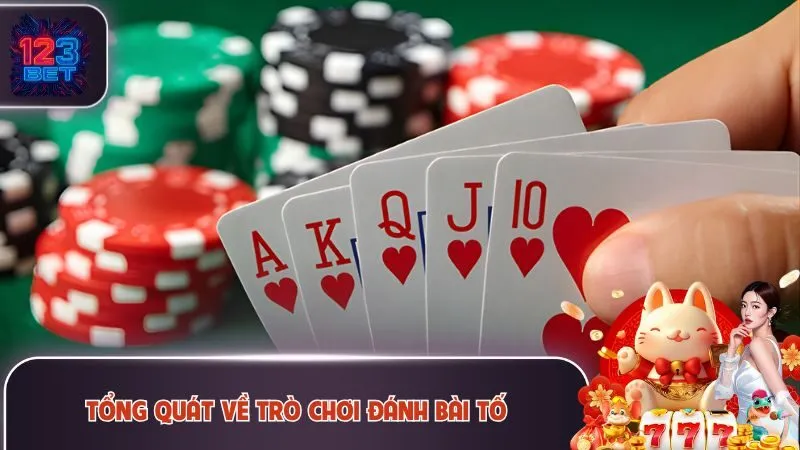 Cách Đánh Bài Tố 123Bet Chuẩn, Tự Tin Khi Đấu Với Cao Thủ 2 Tổng quát về trò chơi đánh bài tố