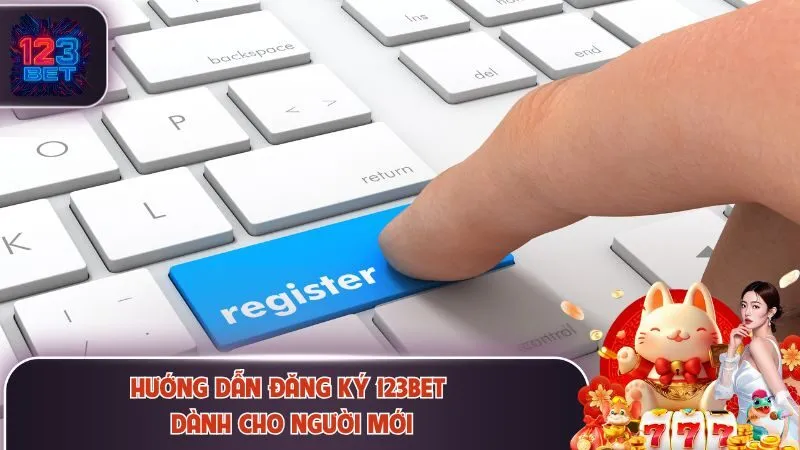 Hướng dẫn đăng ký 123Bet dành cho người mới