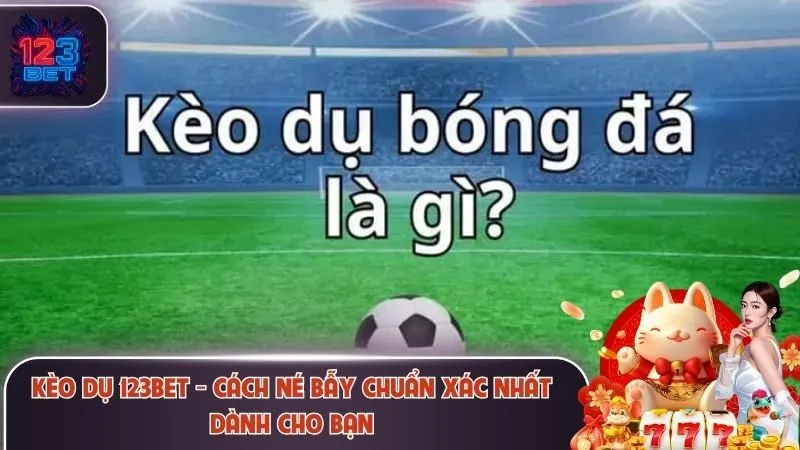 Kèo dụ 123Bet