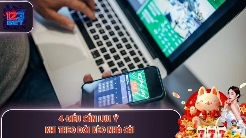 4 điều cần lưu ý khi theo dõi kèo nhà cái