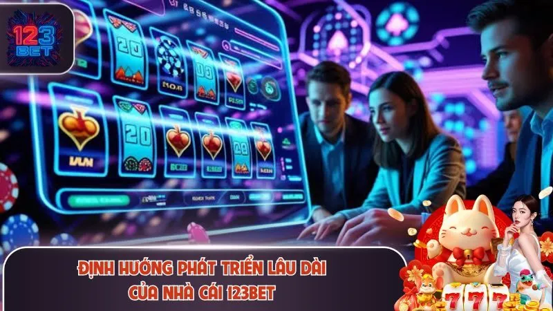 Định hướng phát triển lâu dài của nhà cái 123Bet
